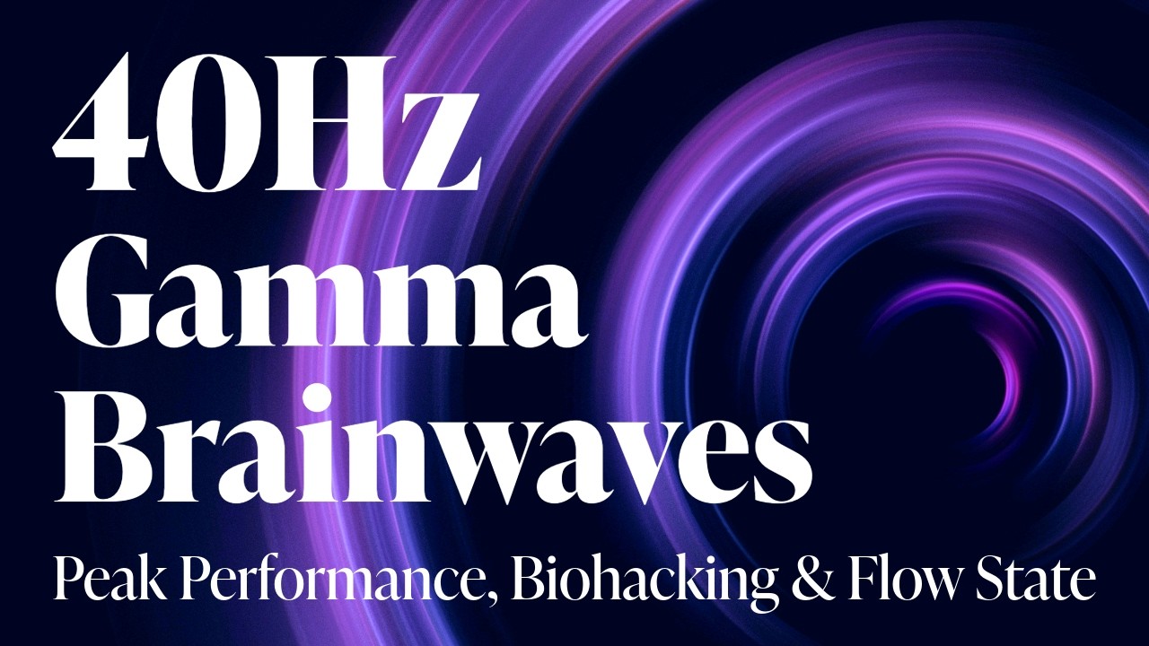 40Hz | Gamma Brainwaves for Peak Performance, Biohacking & Flow State Deep Work