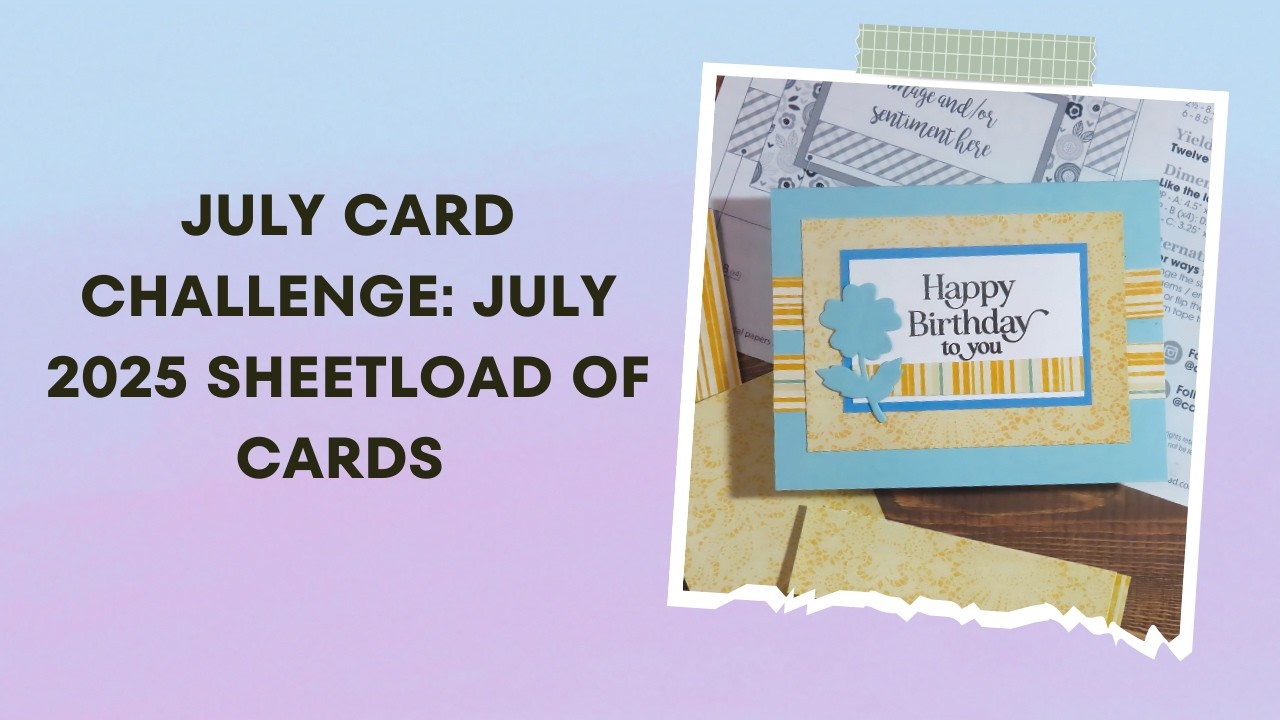 July Card Challenge: July 2025 Sheetload of Cards