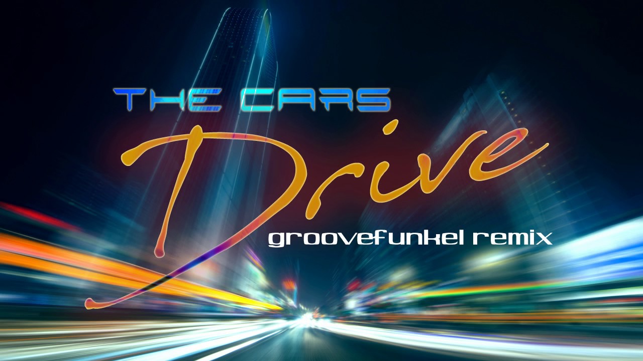 The Cars - Drive (Groovefunkel Remix)