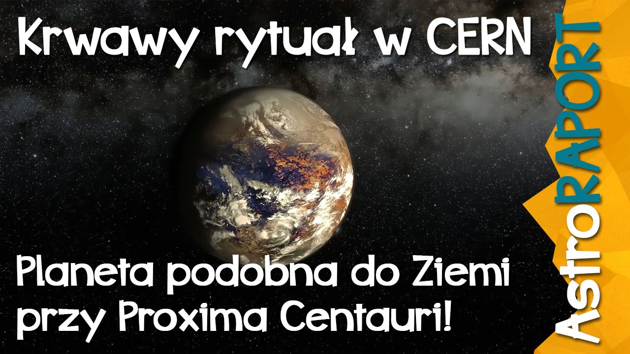 Krwawy rytuał w CERN i planeta typu Ziemia przy Proxima Centauri - AstroRaport