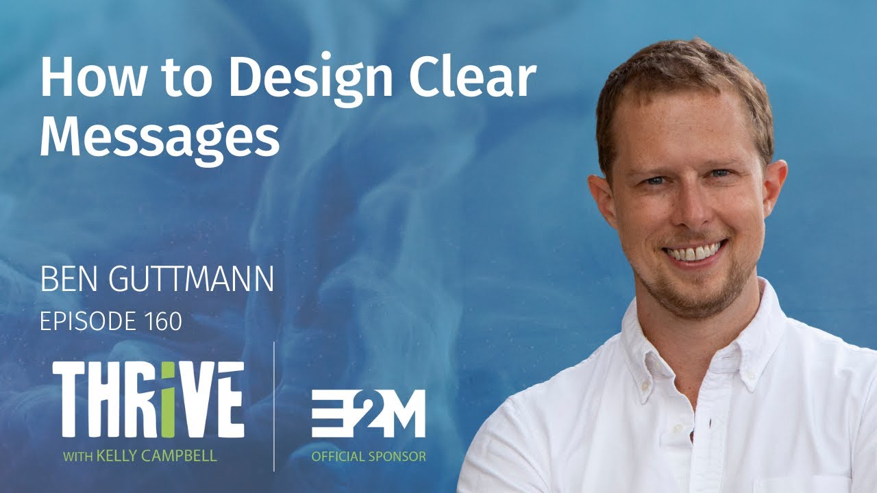 Ep 160: How to Design Clear Messages, with Ben Guttmann