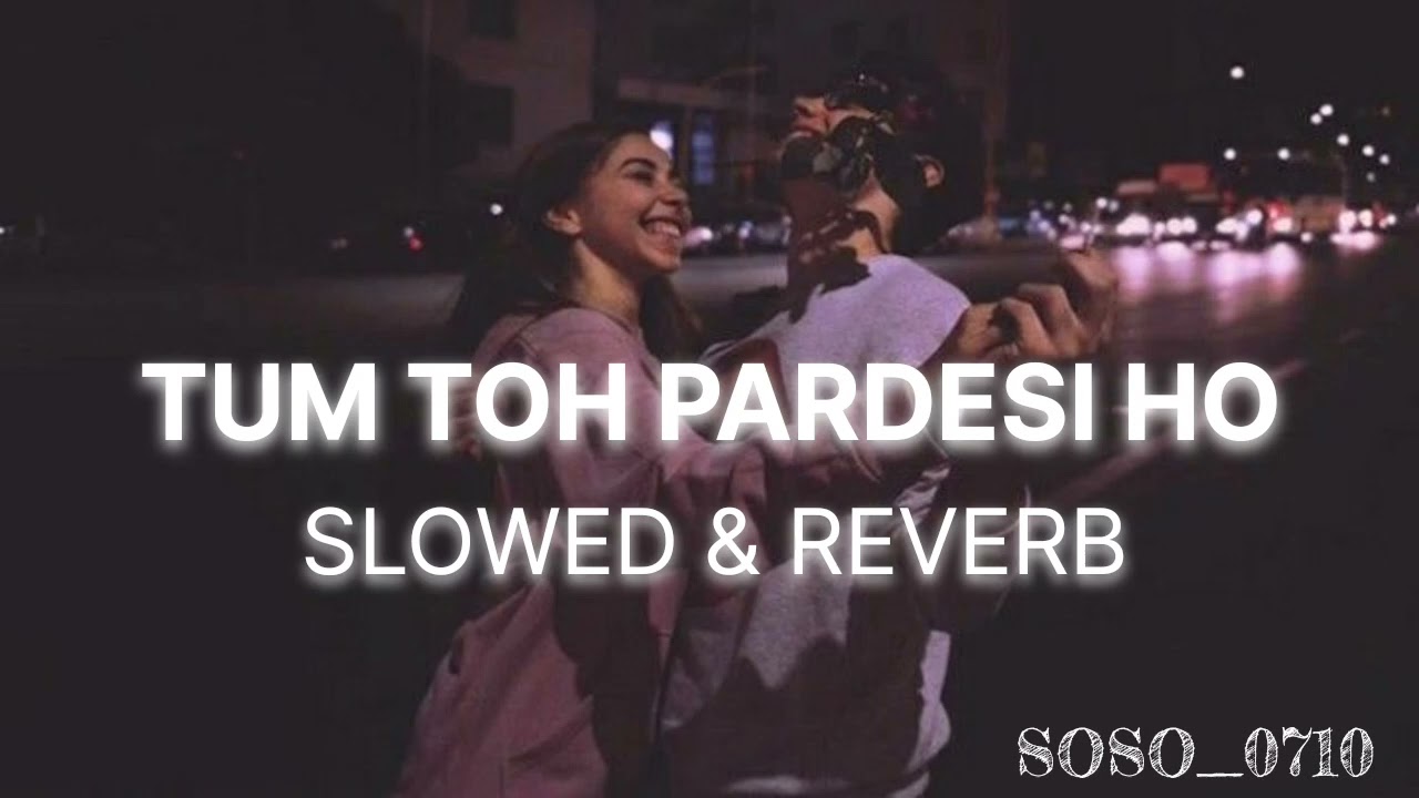 TUM TOH PARDESI HO TUM TOH PARDESI///SLOWED & REVERB//#lofi #slowedandreverb INSTAGRAM TRENDING SONG