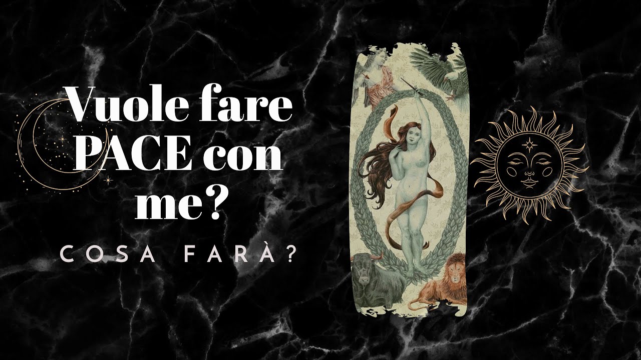 Vuole fare PACE con me? Cosa farà?