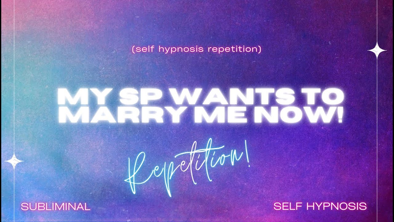my sp wants to marry me now (self hypnosis repetition)