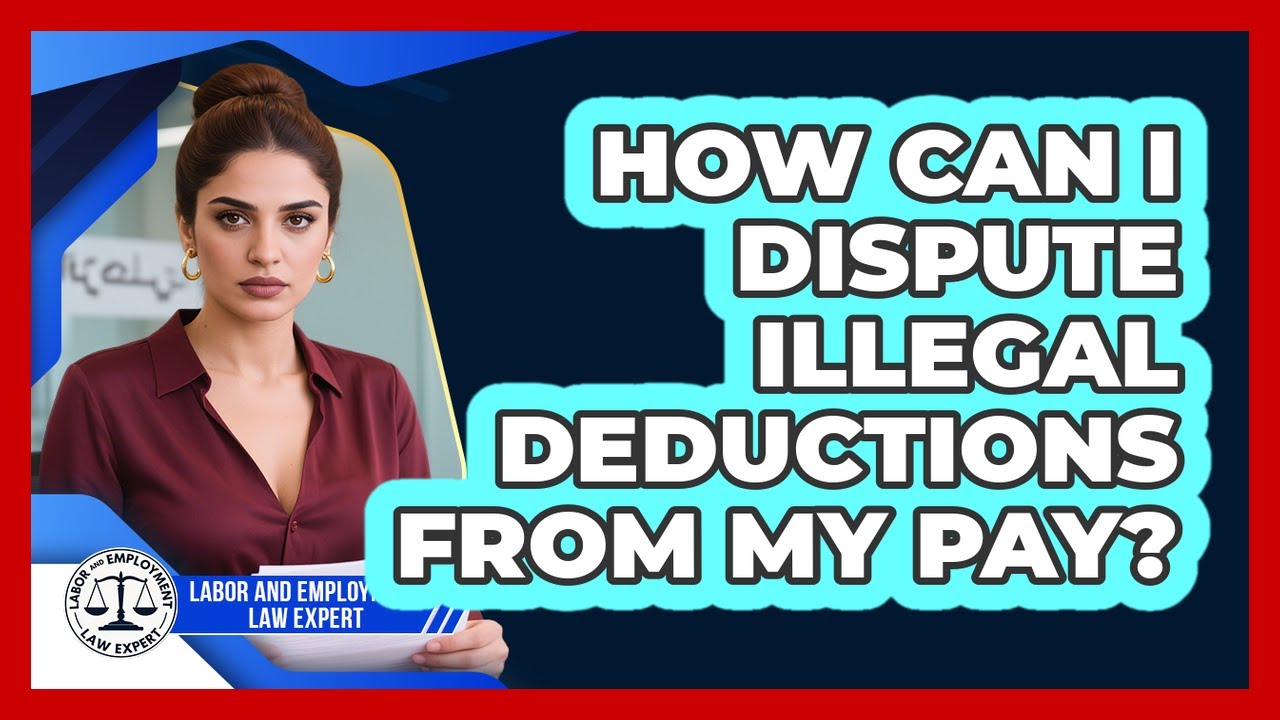 How Can I Dispute Illegal Deductions From My Pay? - Labor and Employment Law Expert