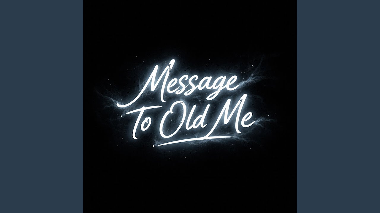 Message To Old Me