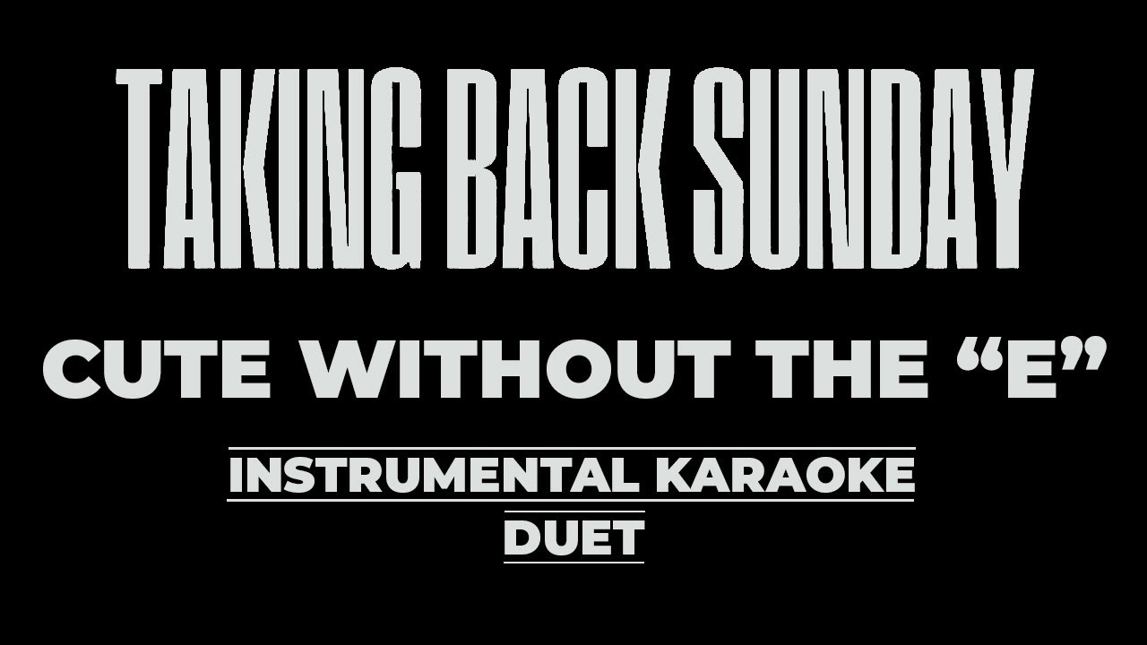 Cute without the 'E' -- Taking Back Sunday [ Karaoke Instrumental - Duet ]