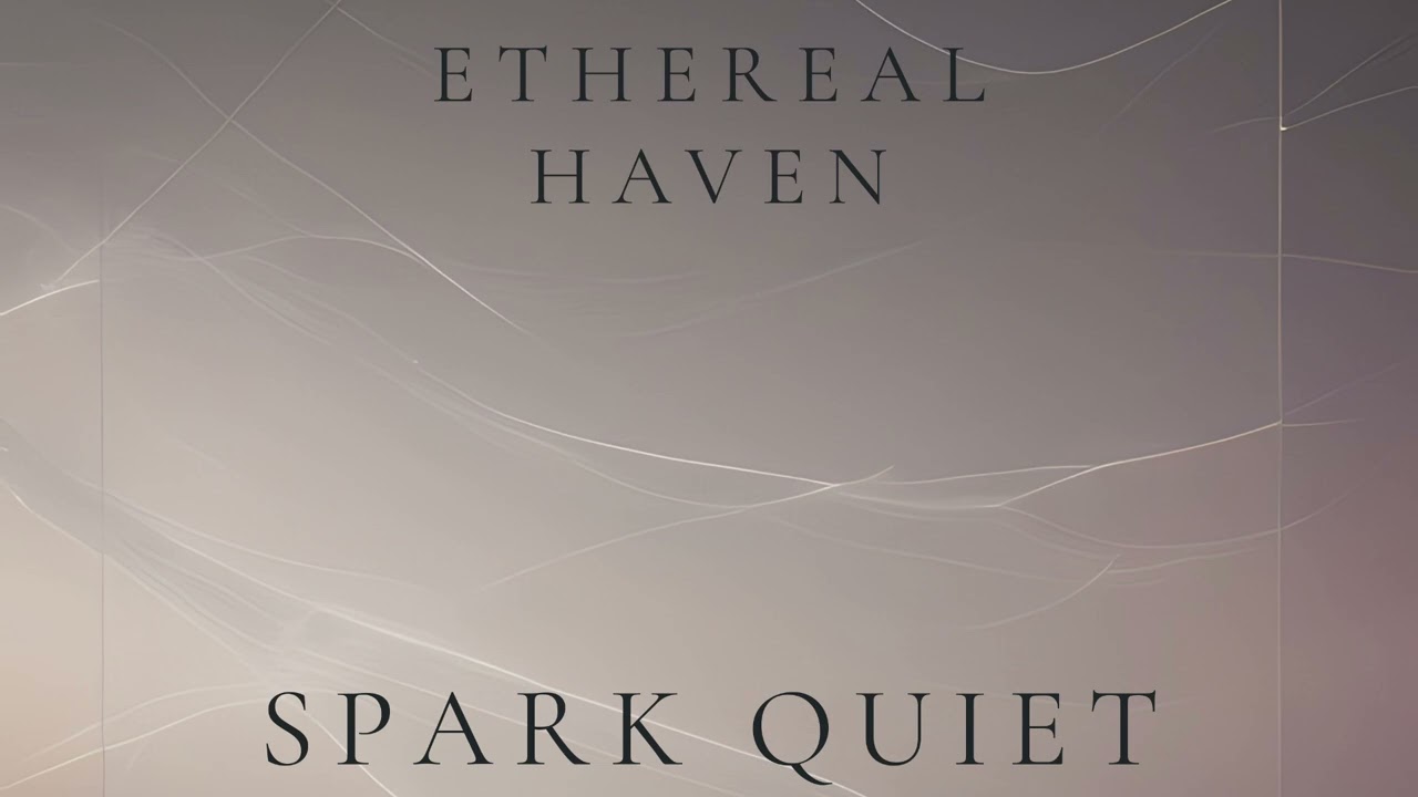 Ethereal Haven – Spark Quiet (Ambient Focus)