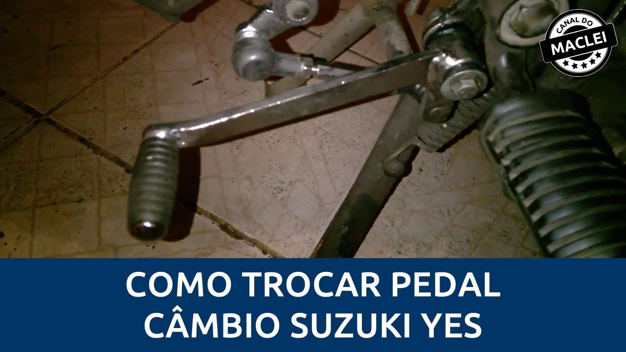 COMO TROCAR PEDAL CÂMBIO SUZUKI YES