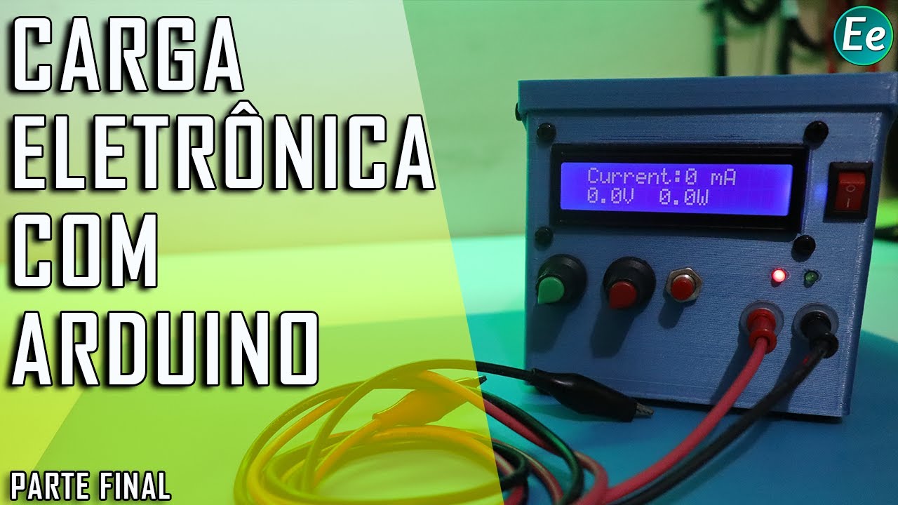[E][e] - Carga eletr&ocirc;nica com Arduino - Parte final | Projetos #02