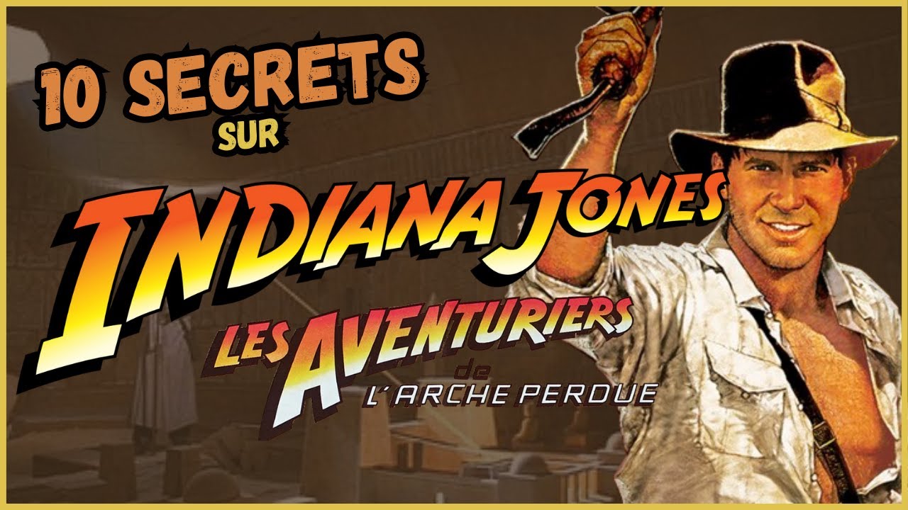 10 SECRETS – Indiana Jones et les Aventuriers de l’Arche Perdue (Harrison Ford)