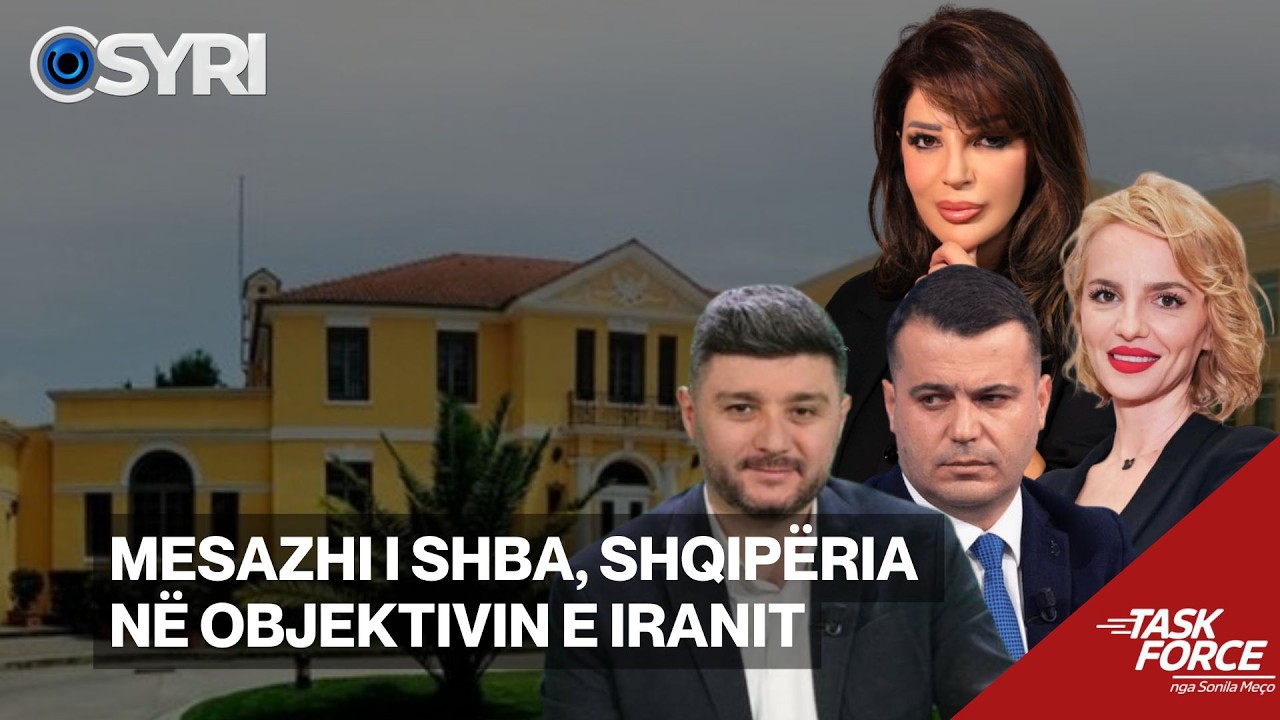 TASK FORCE/ Mesazhi i SHBA, Shqip&euml;ria n&euml; objektivin e Iranit