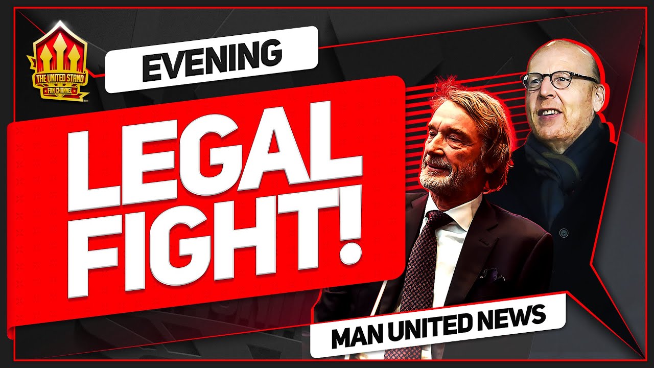 GLAZERS & SIR JIM Face LEGAL FIGHT For Control! MAN UTD NEWS