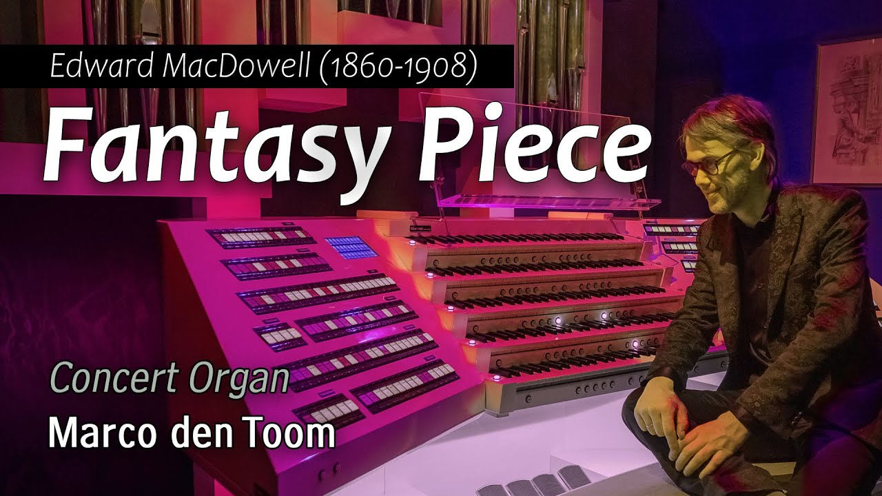 MARCO DEN TOOM: Fantasy Piece (MacDowell) at his own Concert Organ