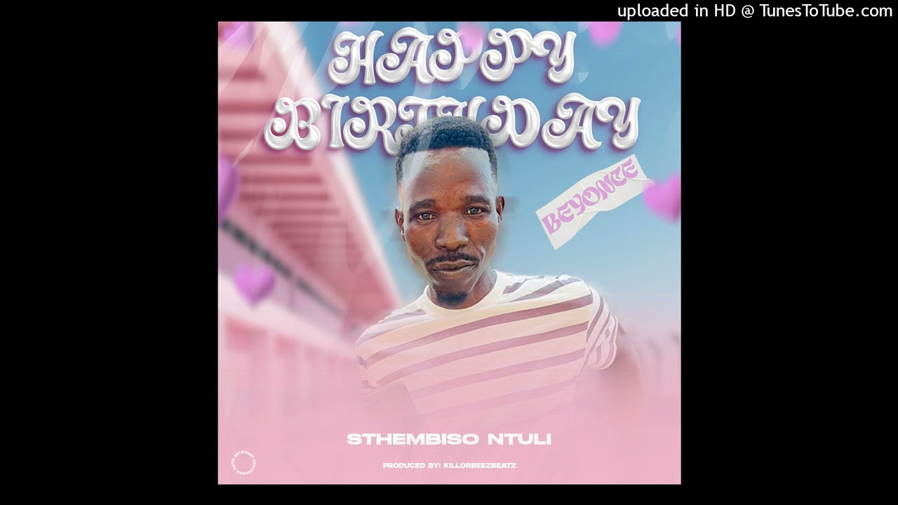 Happy Birthday Beyoncé- Sthembiso Ntuli ft Killorbeezbeatz
