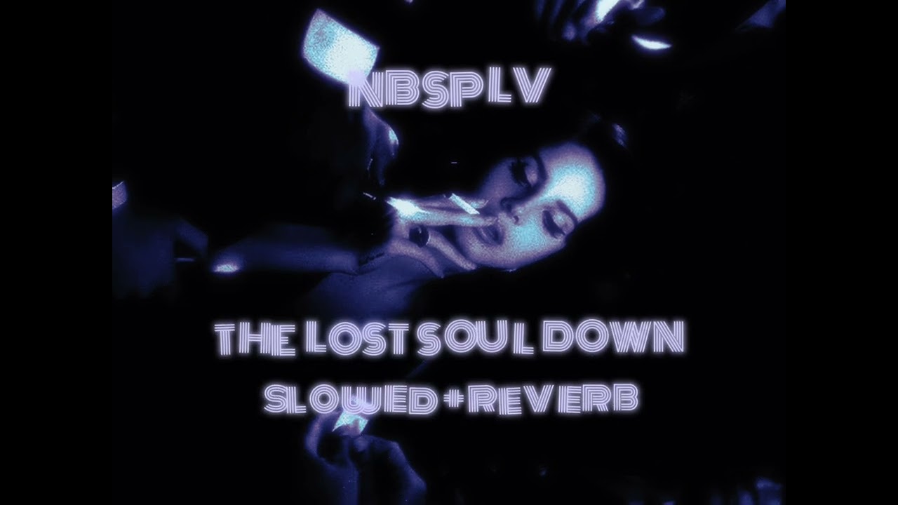 [slowed/reverb] The Lost Soul Down - NBSPLV
