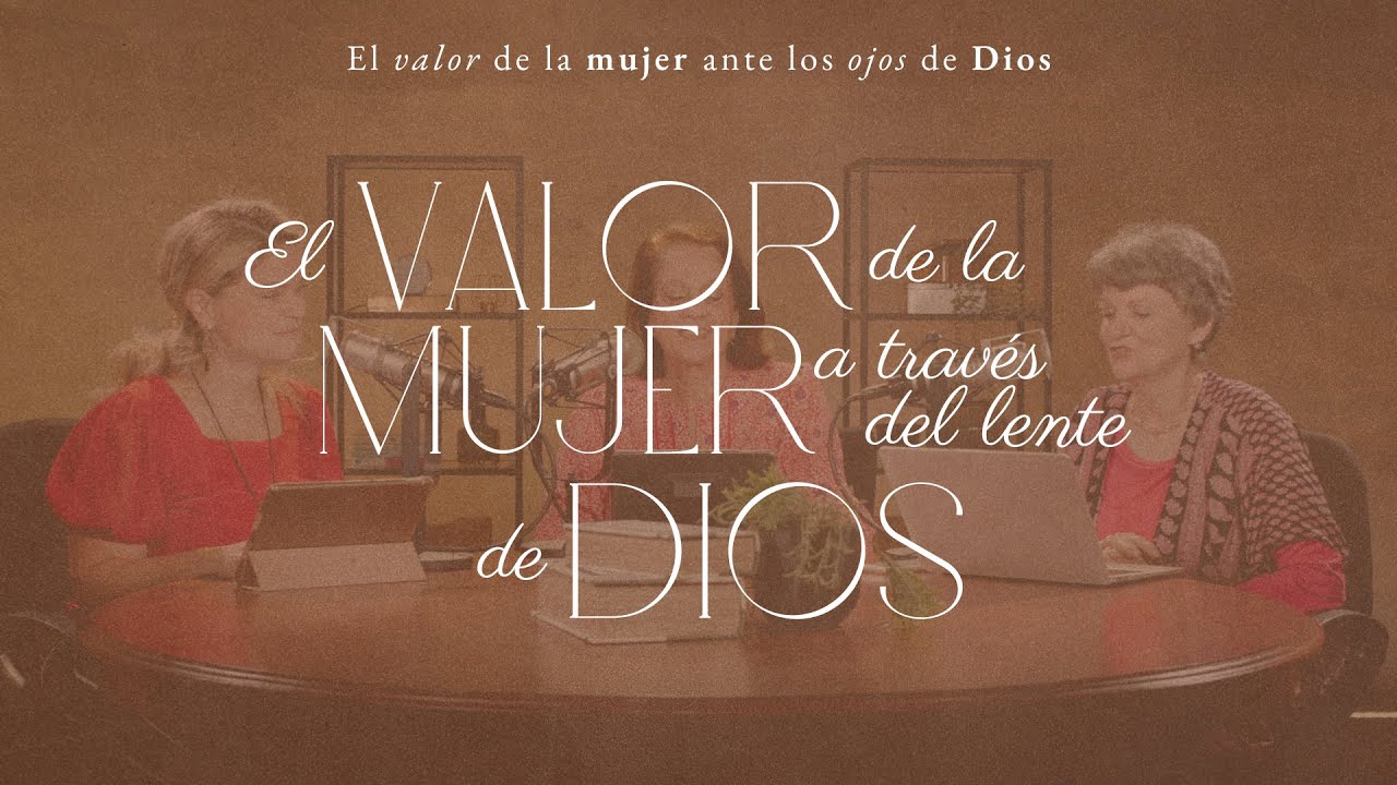 El valor de la mujer a través del lente de Dios | Mujer para la gloria de Dios
