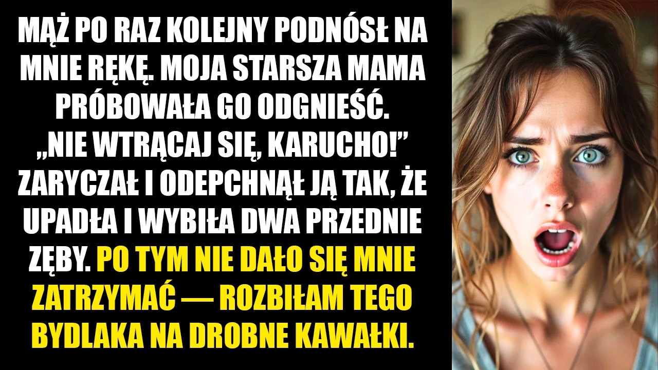 „Nie wtrącaj się, karucho!” — wrzasnął mąż, wybijając zęby mojej mamie za to, że stanęła w mojej
