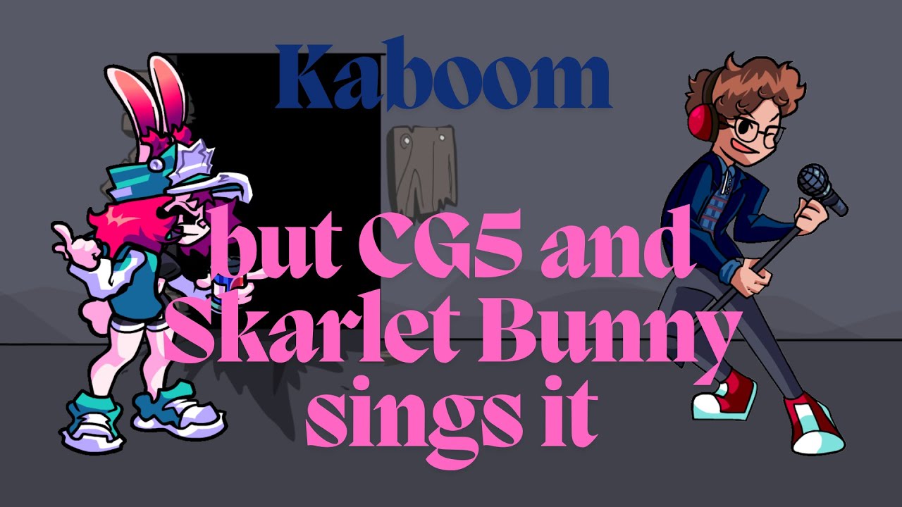 Kaboom but Skarlet Bunny and CG5 sings it (+FLP)