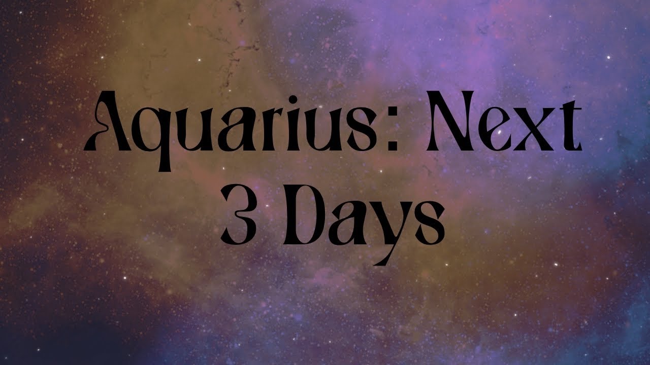 Aquarius: Next 3 Days
