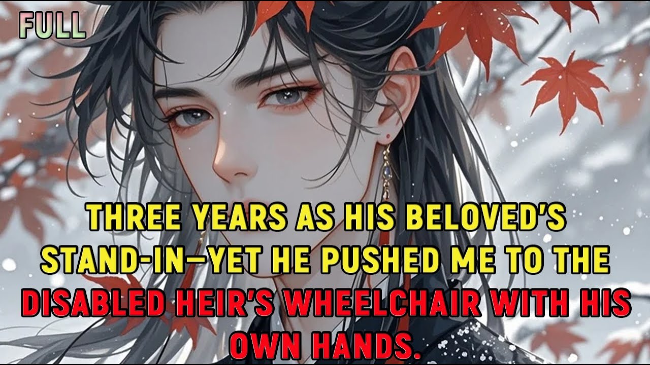 Three years as his beloved’s stand-in—yet he pushed me to the disabled heir’s wheelchair with his...