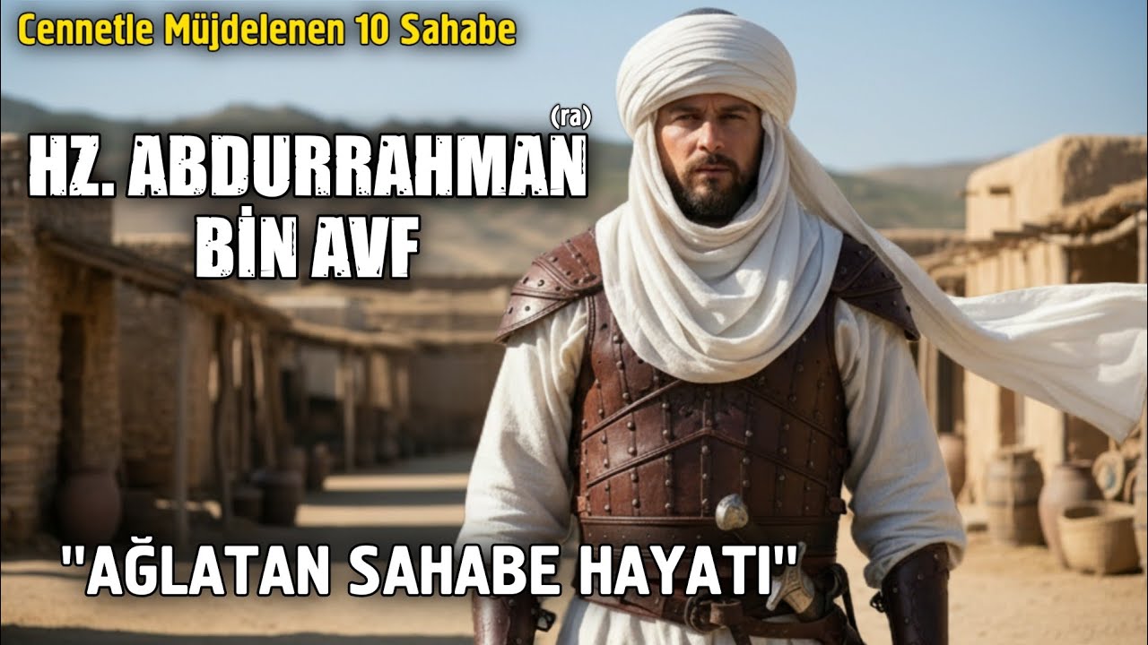 Ağlatan Sahabe Hayatı - Hz. Abdurrahman Bin Avf'ın Hayatı (Sahabe Hayatları)
