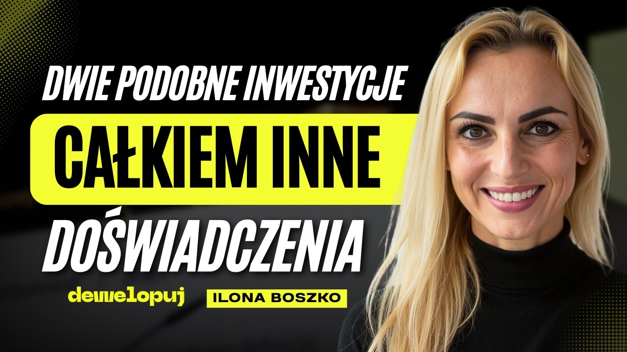 Dwie podobne inwestycje - całkiem inne doświadczenia | Ilona Boszko