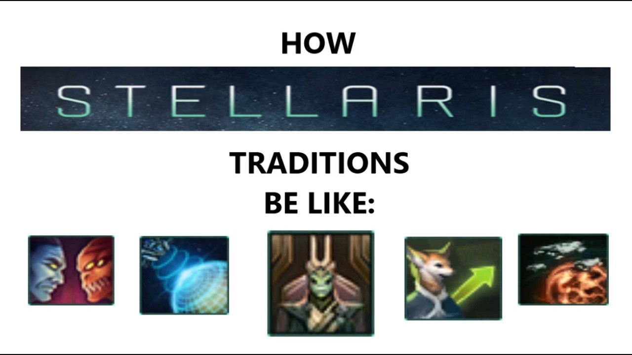 How Stellaris Traditions Be Like: