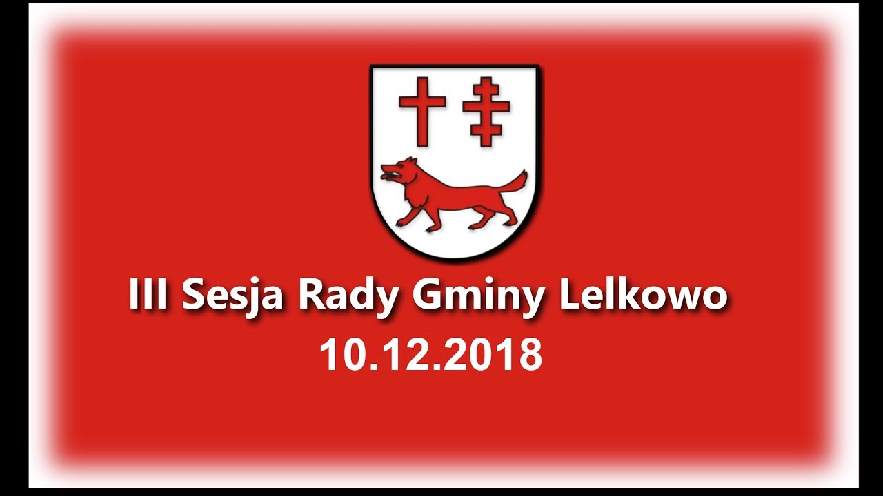 Urząd Gminy w Lelkowie &ndash; III Sesja Rady Gminy Lelkowo 10.12.2018