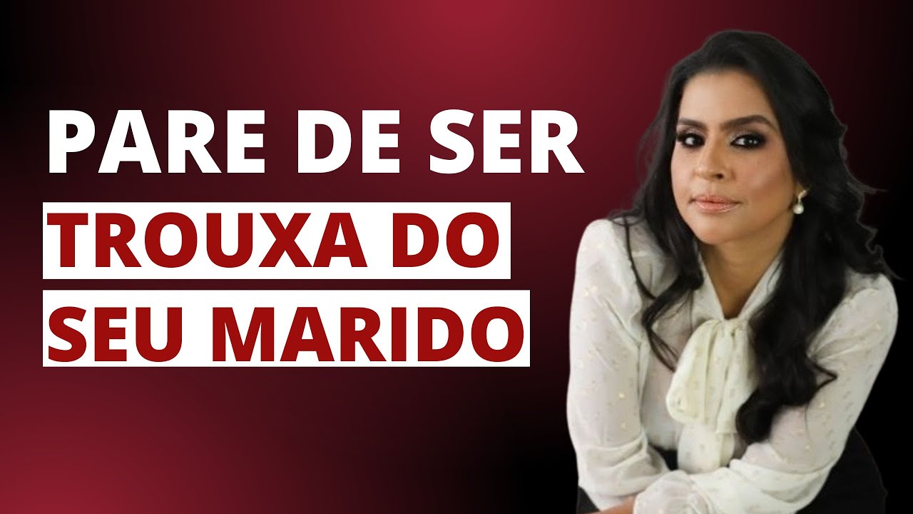 PARE DE SER TROUXA DE MARIDO | Flavia Mariano