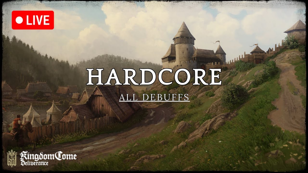 🔴[LIVE] HENRY IS LITERALLY ME! | HARDCORE ALL DEBUFFS | KINGDOM COME: DELIVERANCE