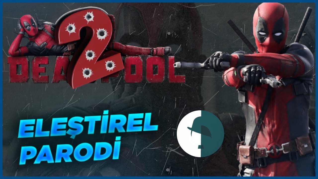 DEADPOOL 2 - ELEŞTİREL PARODİ @HarunCAN