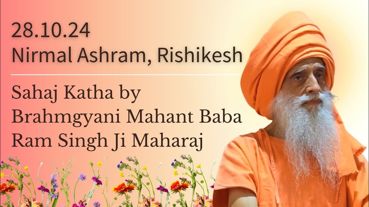 28 Oct, 2024 Sahaj Katha Brahmgyani Mahant Baba Ram Singh Ji Maharaj Nirmal Ashram Rishikesh