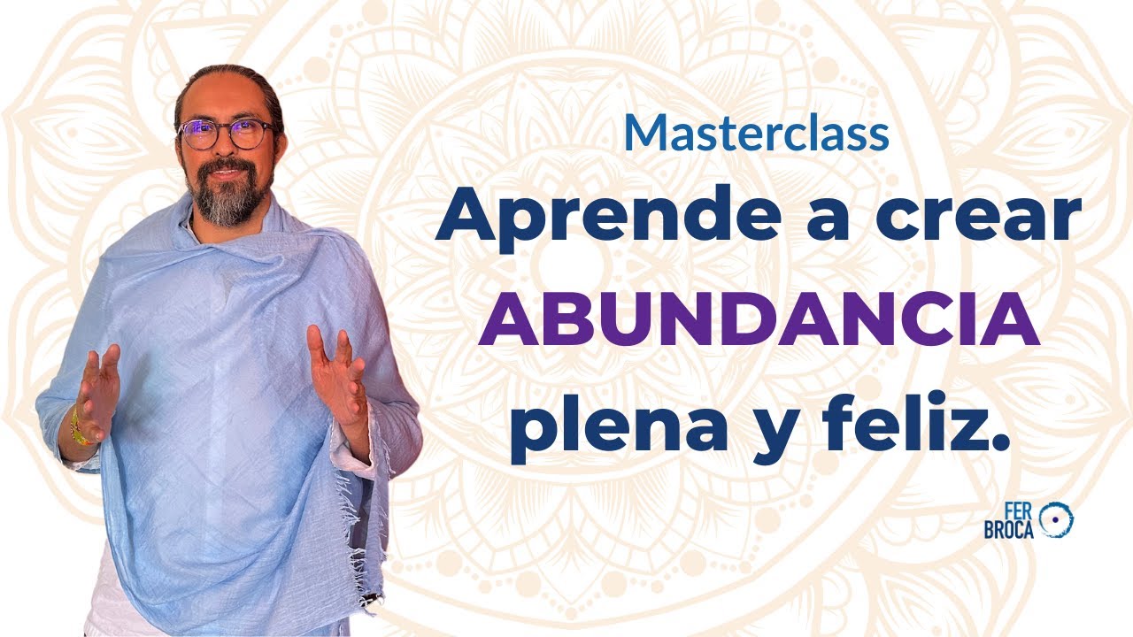 El CAMINO hacia una VIDA ABUNDANTE y FELIZ, CLAVES para la ABUNDANCIA | Masterclass Fer Broca