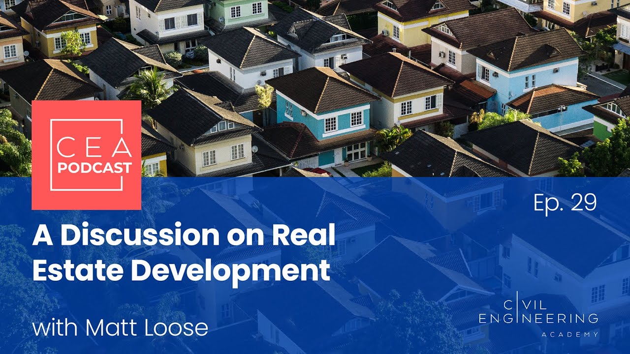 Civil Engineering Academy Podcast Ep. 29 - A Discussion on Real Estate Development with Matt Loose