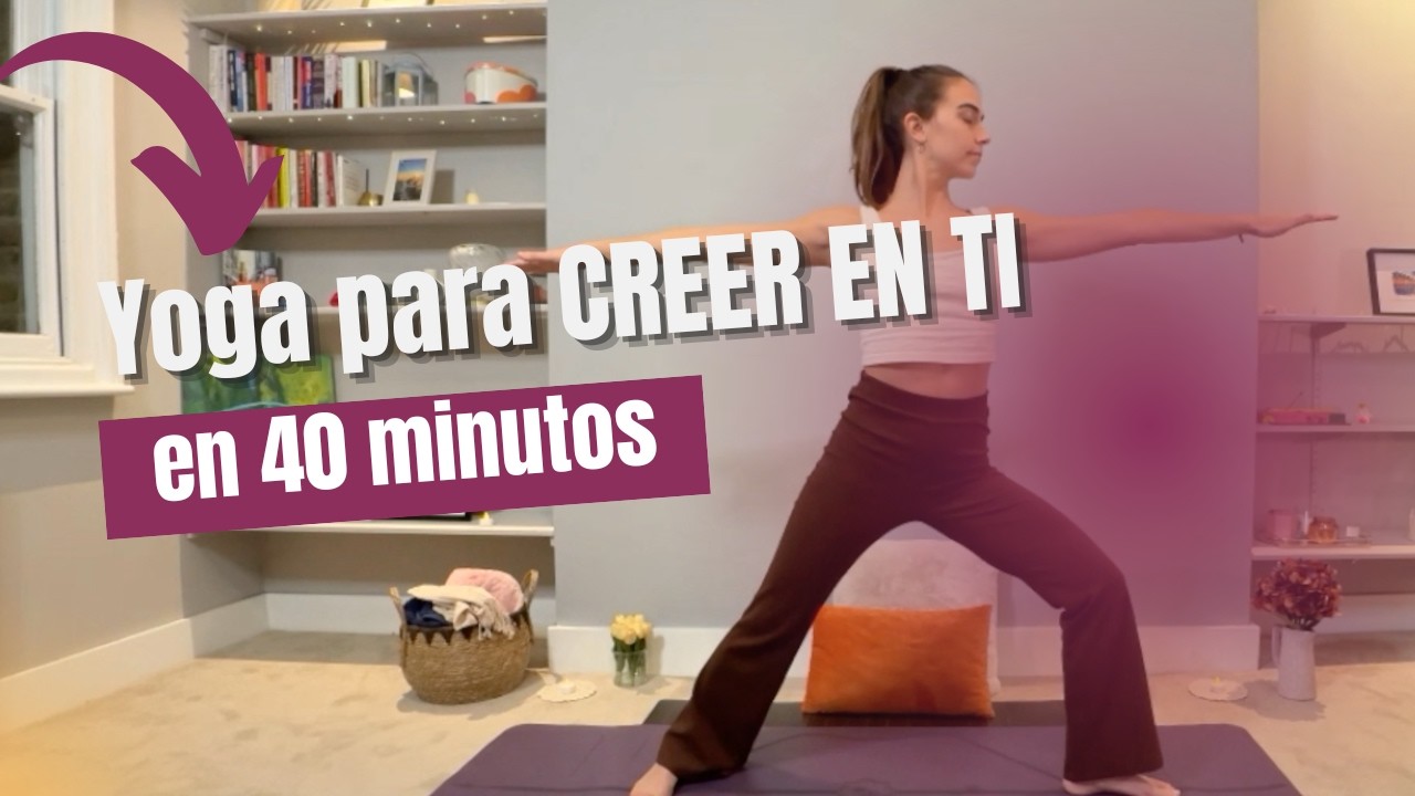 Yoga para Creer en Ti y Aumentar tu Confianza