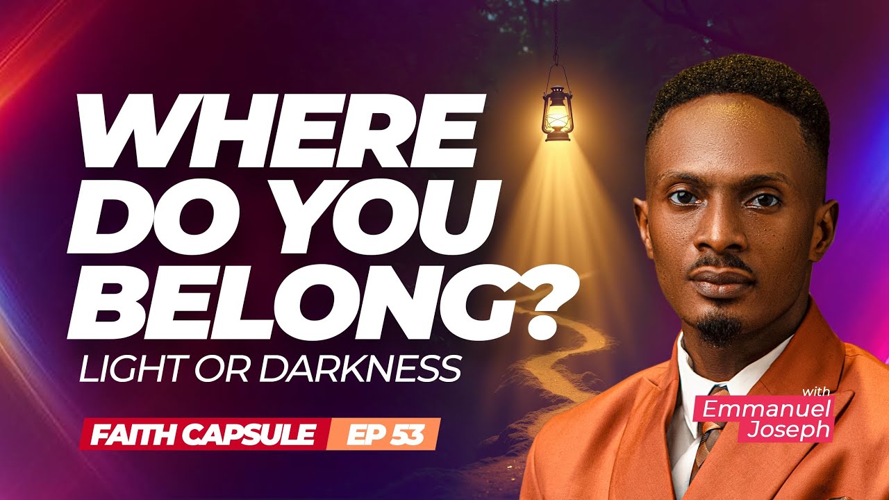 FAITH CAPSULE | WHERE DO YOU BELONG — LIGHT OR DARKNESS? | FEBRUARY 23, 2026.