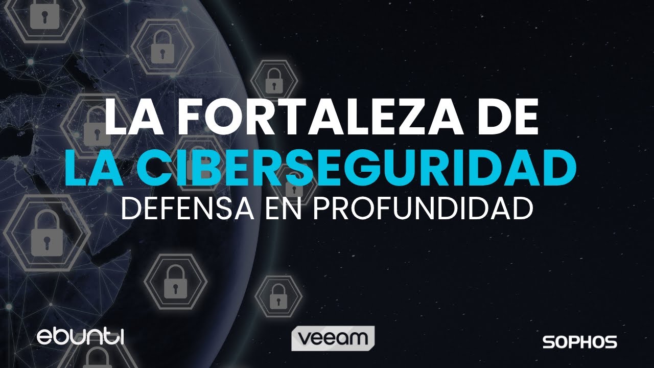 Ebunti España x Veeam x Sophos | LA FORTALEZA DE LA CIBERSEGURIDAD | Webinar