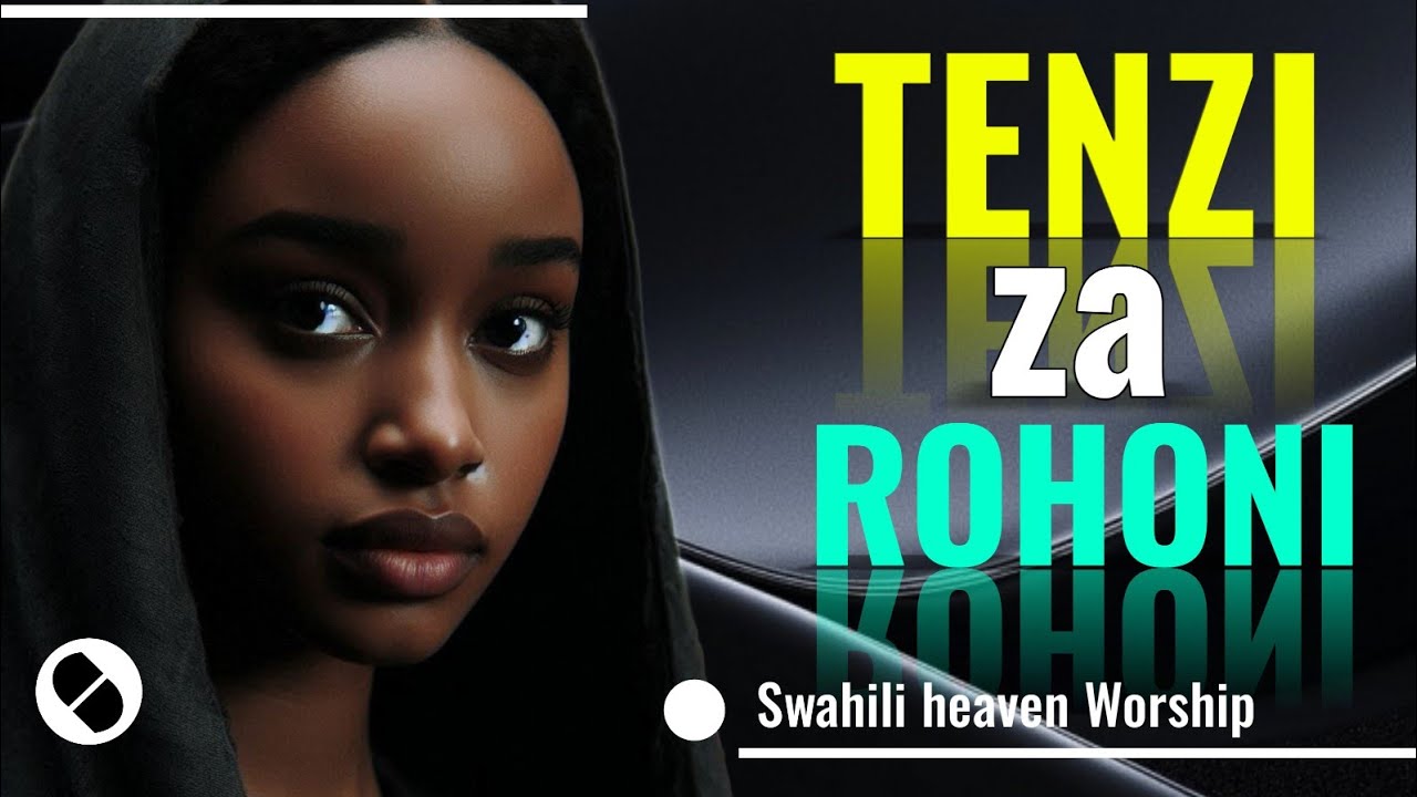 TENZI ZA ROHONI | BEST SWAHILI WORSHIP SONGS NONSTOPS 2025