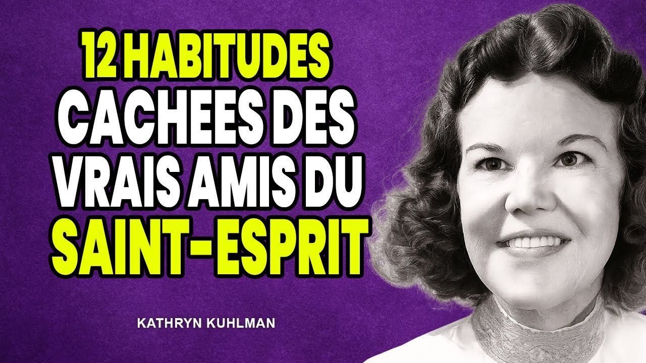 12 habitudes cach&eacute;es des vrais amis du Saint-Esprit || Kathryn Kuhlman