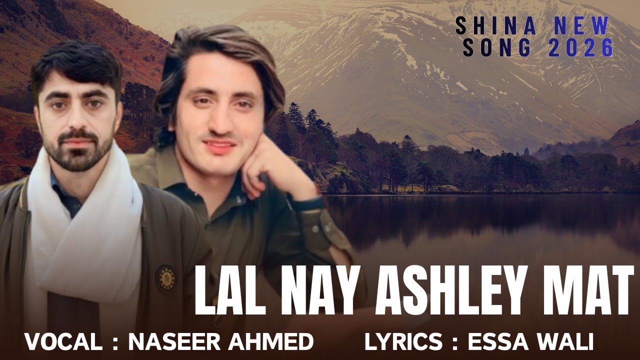 Lal Nay Ashley Mat || Naseer Ahmed Naseer official New Shina Song 2026 || Essa Wali