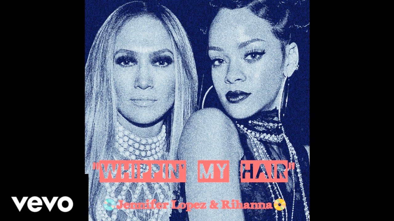Jennifer Lopez & Rihanna - Whippin' My Hair Mashup By Winslow Sahil