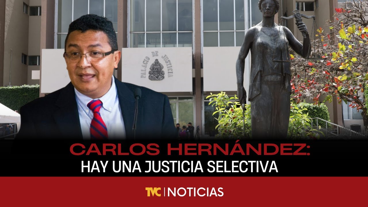 Carlos Hernández: Para el pobre es una justicia y para quien tiene poder otra