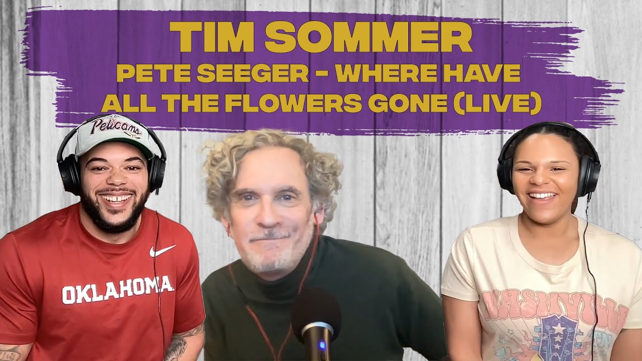 FIRST TIME HEARING Pete Seeger–“Where Have All the Flowers Gone” REACTION withTim Sommer