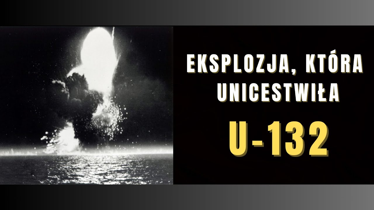 II wojna światowa: U-132 i eksplozja, kt&oacute;ra wstrząsnęła p&oacute;łnocnym Atlantykiem