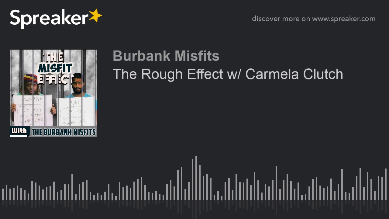 The Rough Effect w/ Carmela Clutch
