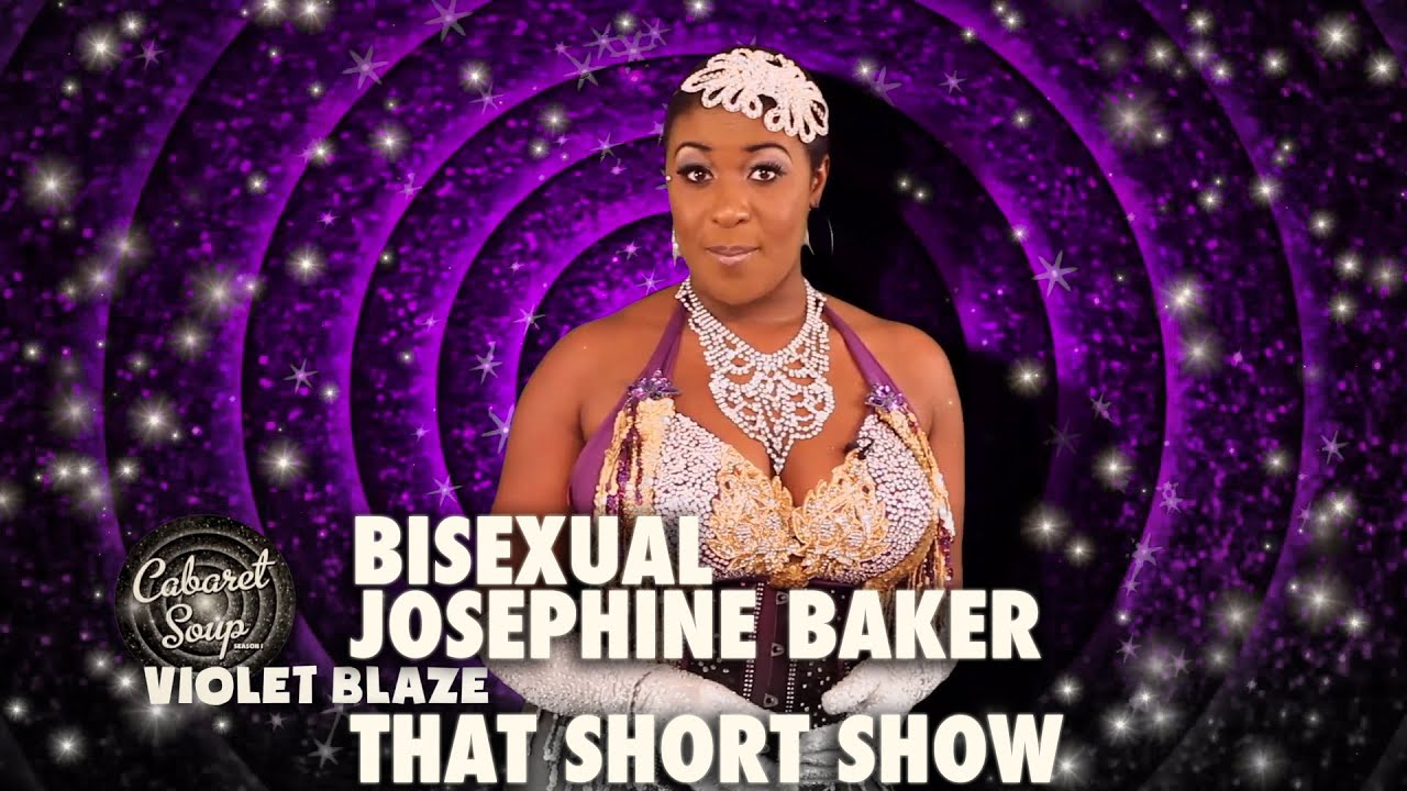 BISEXUAL JOSEPHINE BAKER / THAT SHORT SHOW Ft Violet Blaze