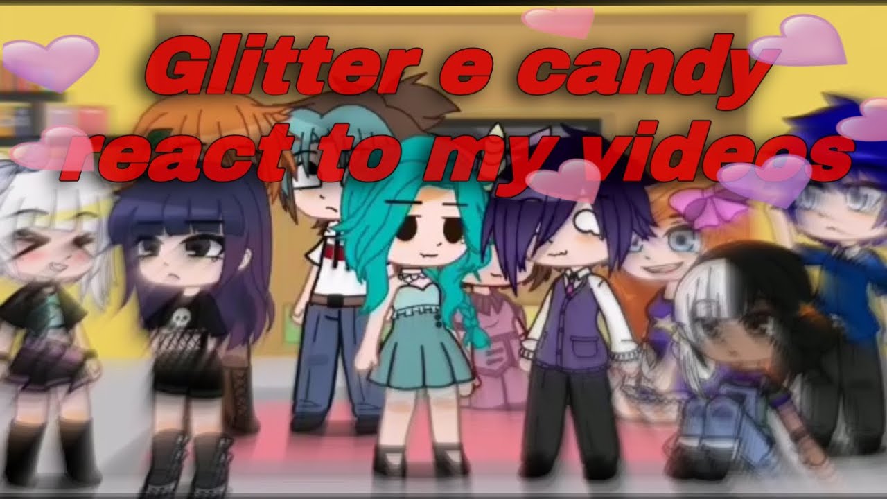 Glitter e Candy gacha//Glitter e Candy react to my videos//speciale 100 iscritti