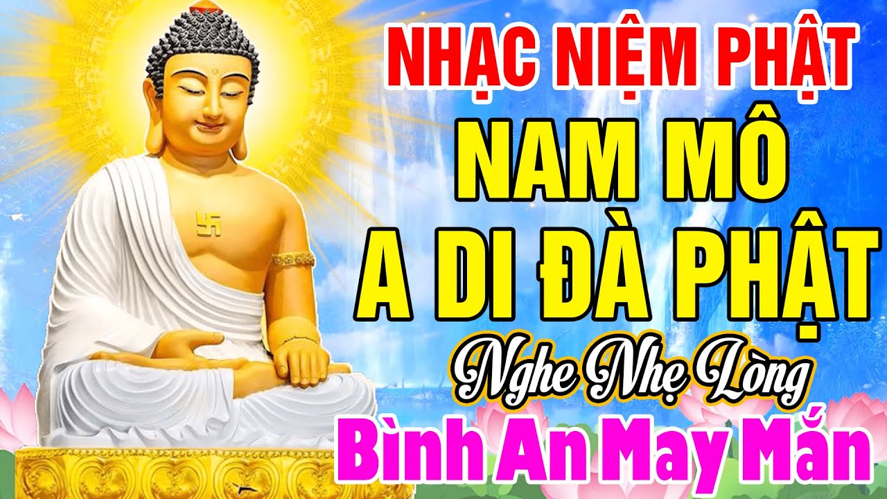 Nhạc Niệm Phật - Nam Mô A Di Đà Phật -NGHE NHẸ NHÀNG - May Mắn Bình An - Tiêu Trừ Nghiệp Chướng