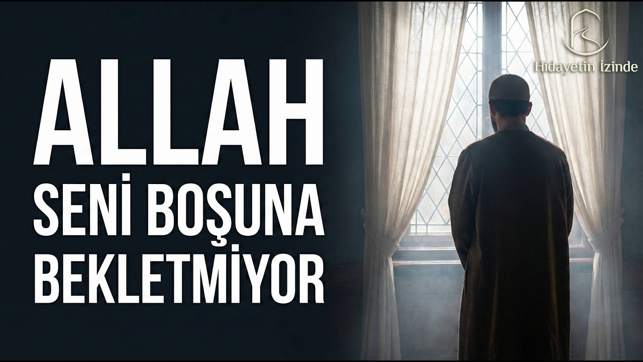 ALLAH Seni Bekletiyorsa, Bunun Bir Sebebi Var